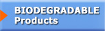 BIODEGRADABLE Products